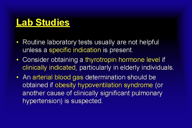 Lab Studies • Routine laboratory tests usually are not helpful unless a specific indication