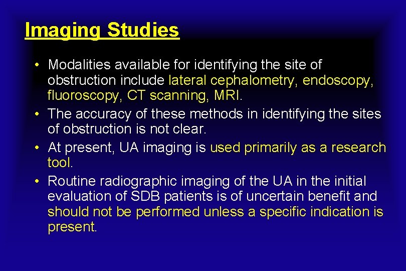 Imaging Studies • Modalities available for identifying the site of obstruction include lateral cephalometry,