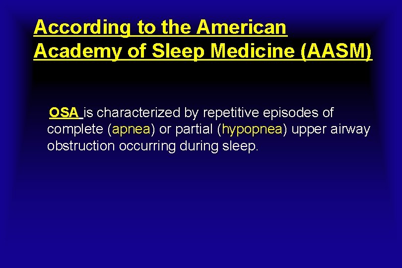 According to the American Academy of Sleep Medicine (AASM) OSA is characterized by repetitive