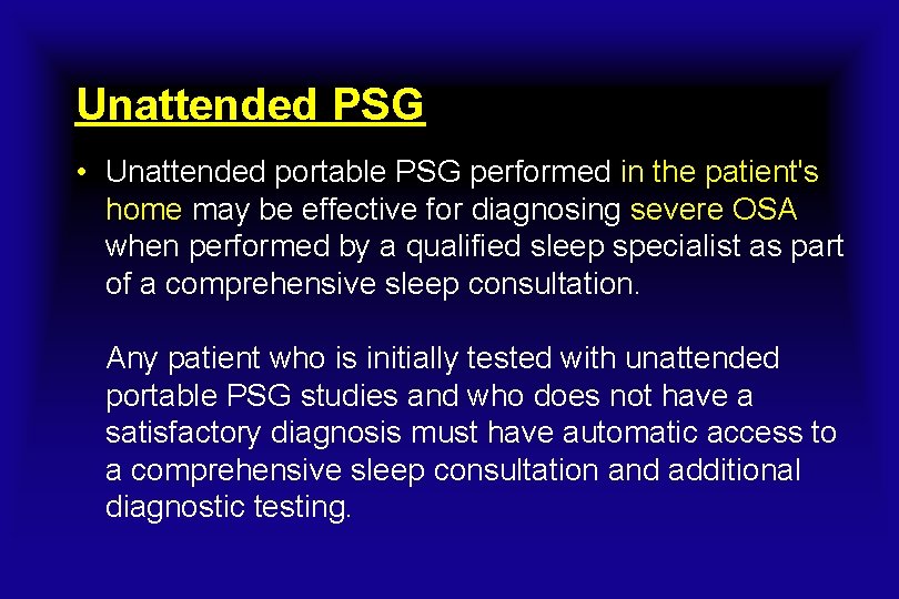 Unattended PSG • Unattended portable PSG performed in the patient's home may be effective