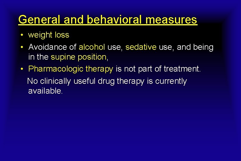 General and behavioral measures • weight loss • Avoidance of alcohol use, sedative use,