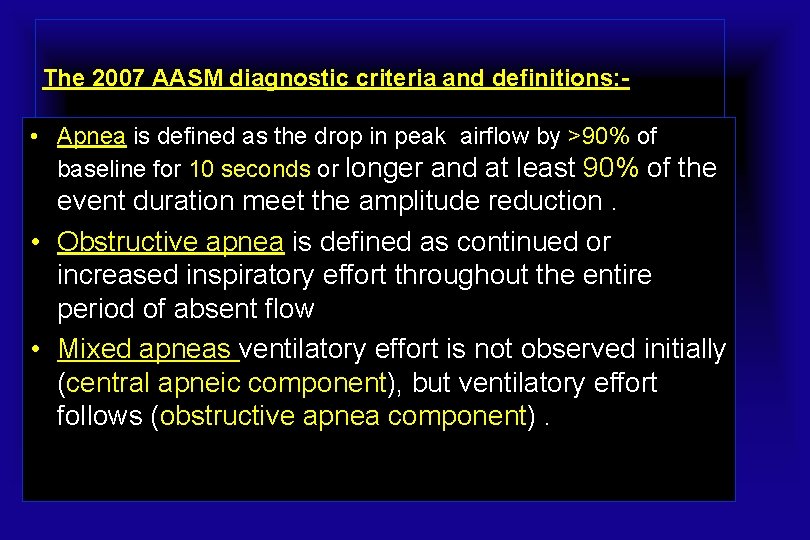 The 2007 AASM diagnostic criteria and definitions: - • Apnea is defined as the