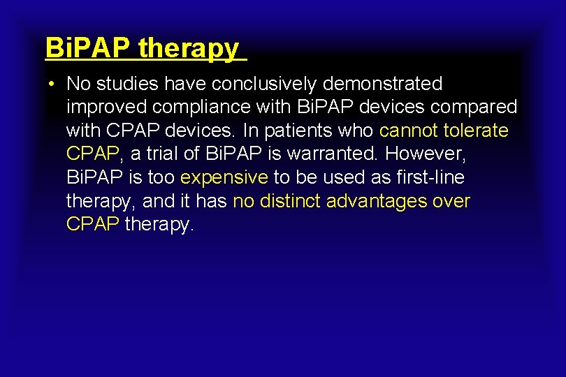 Bi. PAP therapy • No studies have conclusively demonstrated improved compliance with Bi. PAP