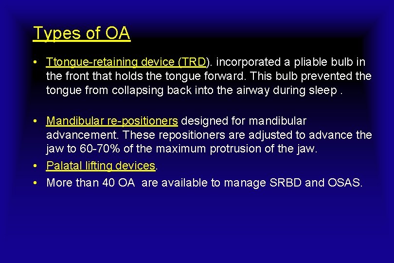 Types of OA • Ttongue-retaining device (TRD). incorporated a pliable bulb in the front