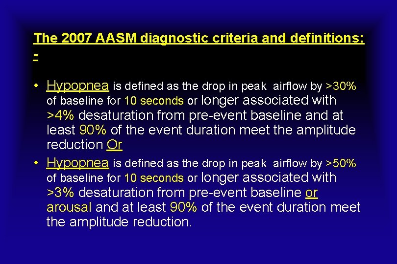 The 2007 AASM diagnostic criteria and definitions: - • Hypopnea is defined as the
