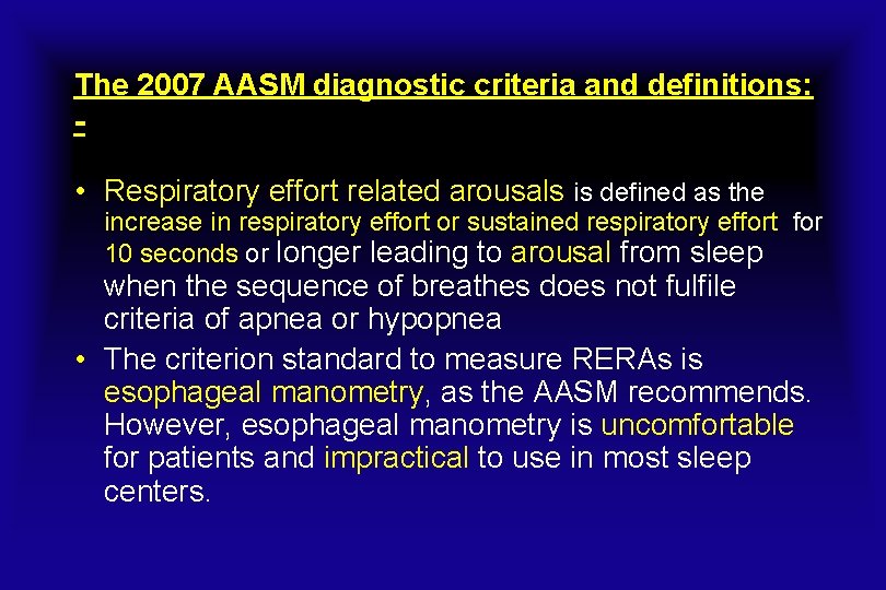 The 2007 AASM diagnostic criteria and definitions: - • Respiratory effort related arousals is
