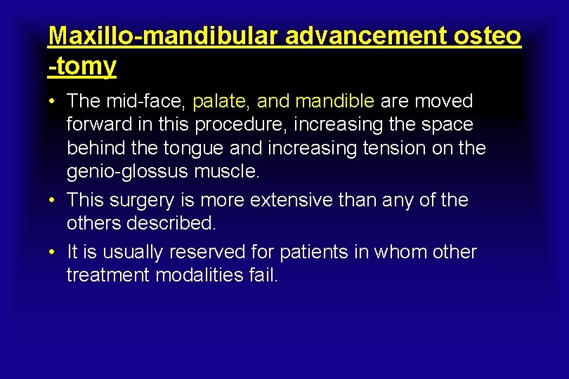 Maxillo-mandibular advancement osteo -tomy • The mid-face, palate, and mandible are moved forward in