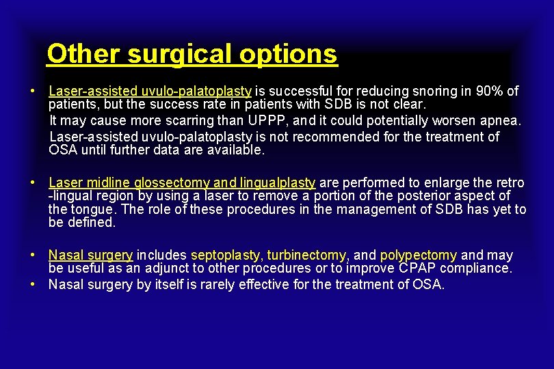 Other surgical options • Laser-assisted uvulo-palatoplasty is successful for reducing snoring in 90% of