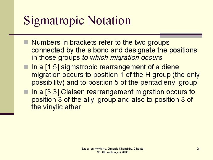 Sigmatropic Notation n Numbers in brackets refer to the two groups connected by the Sigmatropic Notation n Numbers in brackets refer to the two groups connected by the