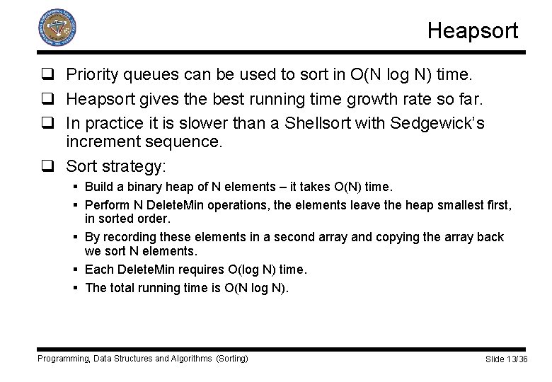 Heapsort q Priority queues can be used to sort in O(N log N) time.
