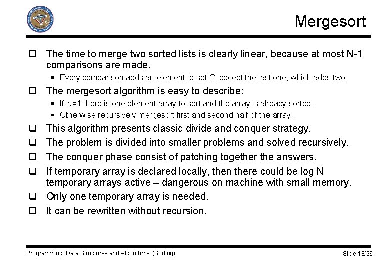 Mergesort q The time to merge two sorted lists is clearly linear, because at