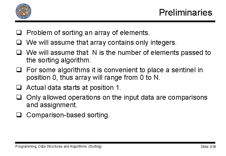 Preliminaries q Problem of sorting an array of elements. q We will assume that