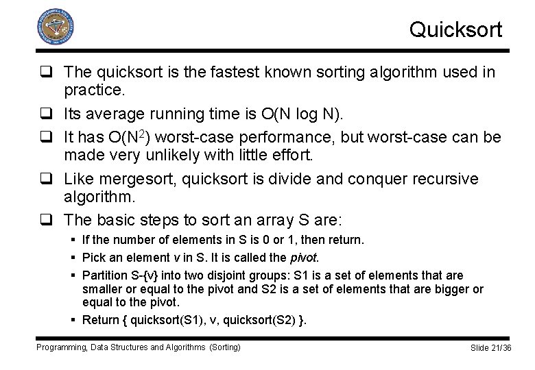Quicksort q The quicksort is the fastest known sorting algorithm used in practice. q