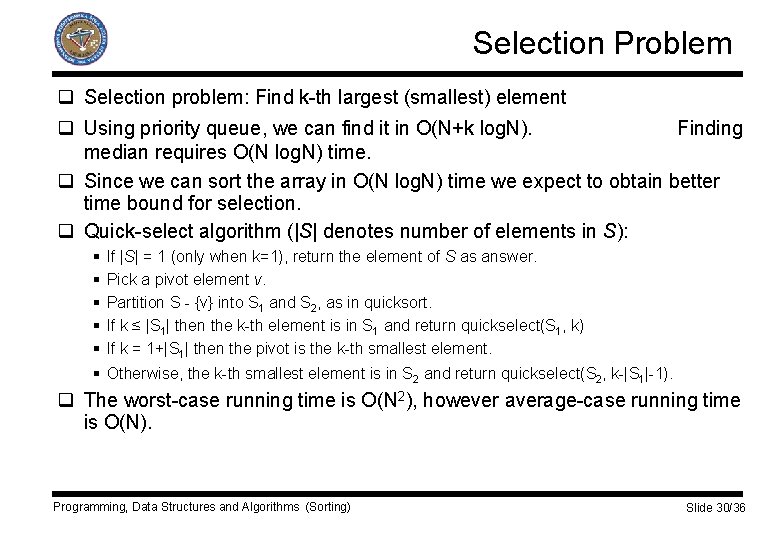 Selection Problem q Selection problem: Find k-th largest (smallest) element q Using priority queue,