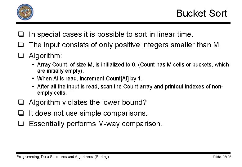 Bucket Sort q In special cases it is possible to sort in linear time.