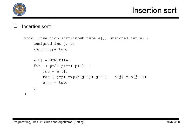 Insertion sort q Insertion sort: void insertion_sort(input_type a[], unsigned int n) { unsigned int