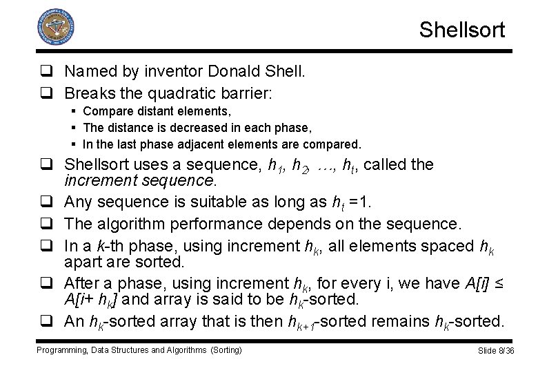 Shellsort q Named by inventor Donald Shell. q Breaks the quadratic barrier: § Compare