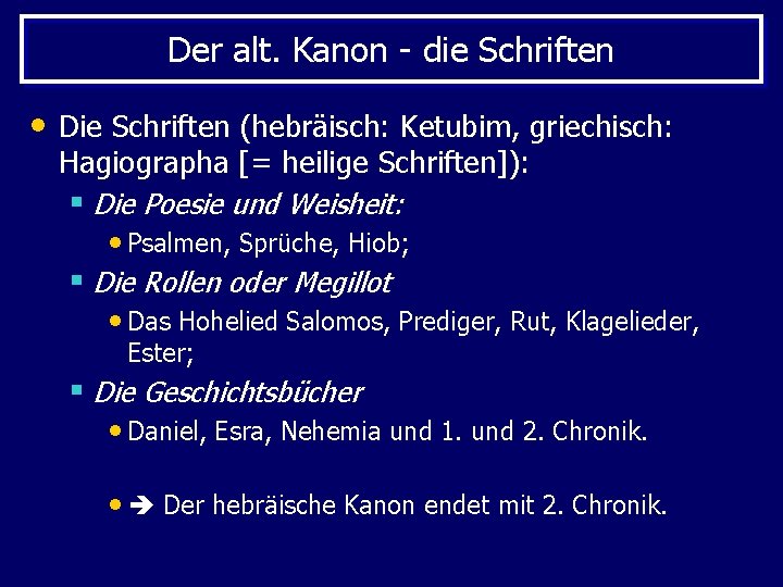 Der alt. Kanon - die Schriften • Die Schriften (hebräisch: Ketubim, griechisch: Hagiographa [=