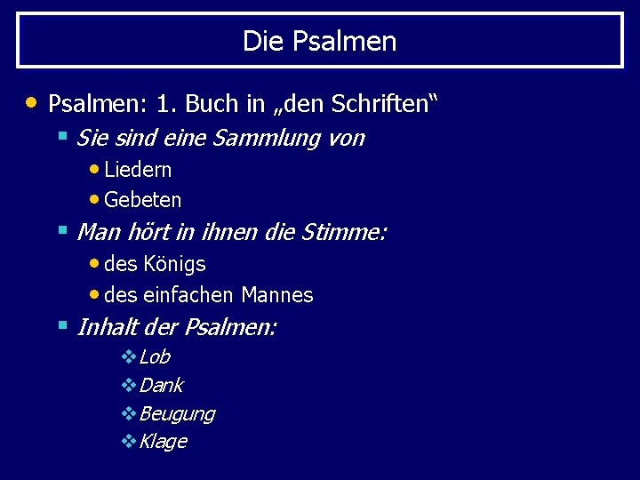 Die Psalmen • Psalmen: 1. Buch in „den Schriften“ § Sie sind eine Sammlung