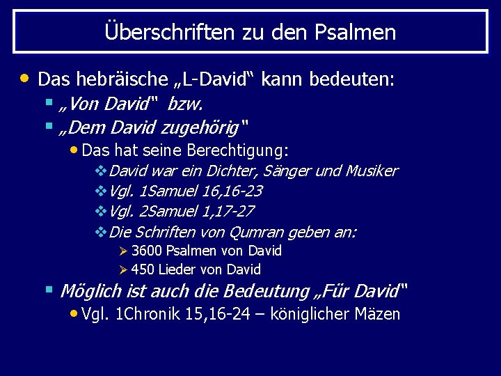 Überschriften zu den Psalmen • Das hebräische „L-David“ kann bedeuten: § „Von David“ bzw.