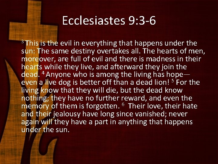 Ecclesiastes 9: 3 -6 3 This is the evil in everything that happens under