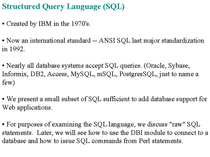 Structured Query Language (SQL) • Created by IBM in the 1970's. • Now an