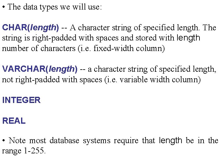 • The data types we will use: CHAR(length) -- A character string of