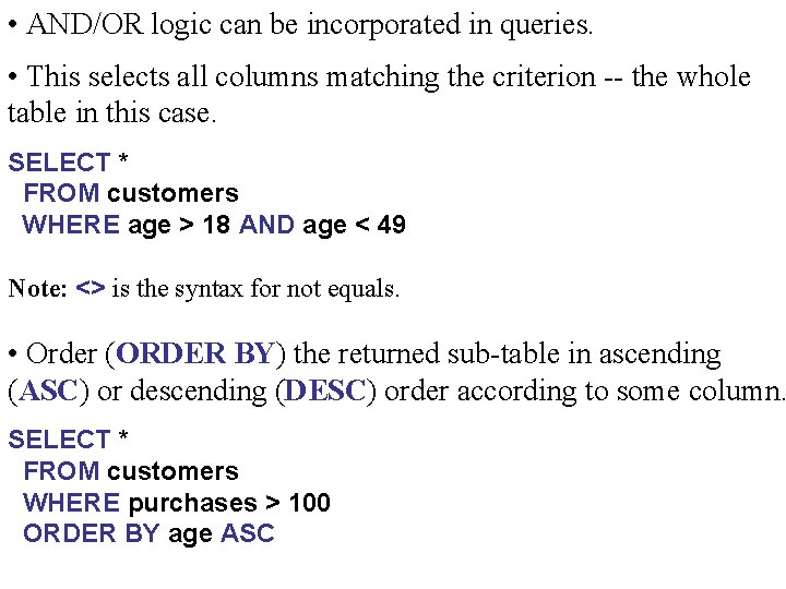  • AND/OR logic can be incorporated in queries. • This selects all columns