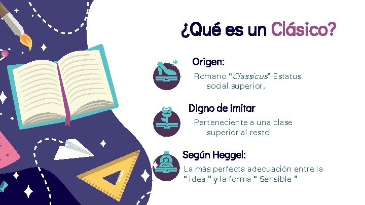 ¿Qué es un Clásico? Origen: Romano “Classicus” Estatus social superior. Digno de imitar Perteneciente