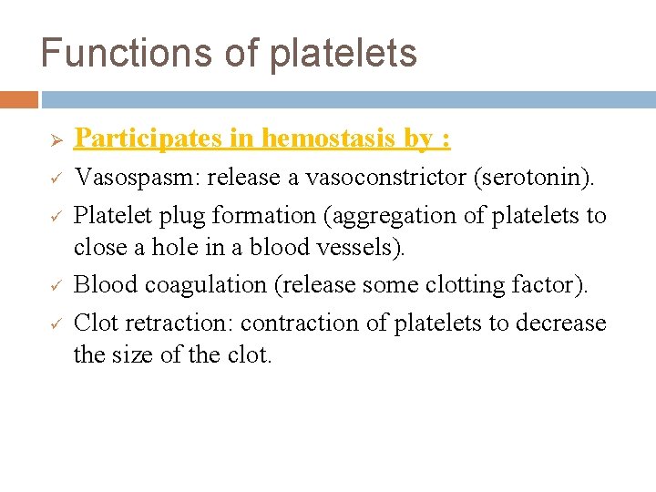 Functions of platelets Ø ü ü Participates in hemostasis by : Vasospasm: release a
