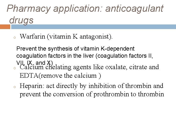 Pharmacy application: anticoagulant drugs o o o Warfarin (vitamin K antagonist). Prevent the synthesis