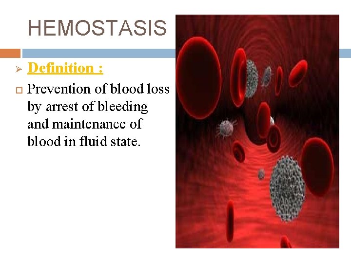 HEMOSTASIS Ø Definition : Prevention of blood loss by arrest of bleeding and maintenance