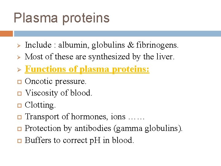Plasma proteins Ø Include : albumin, globulins & fibrinogens. Most of these are synthesized