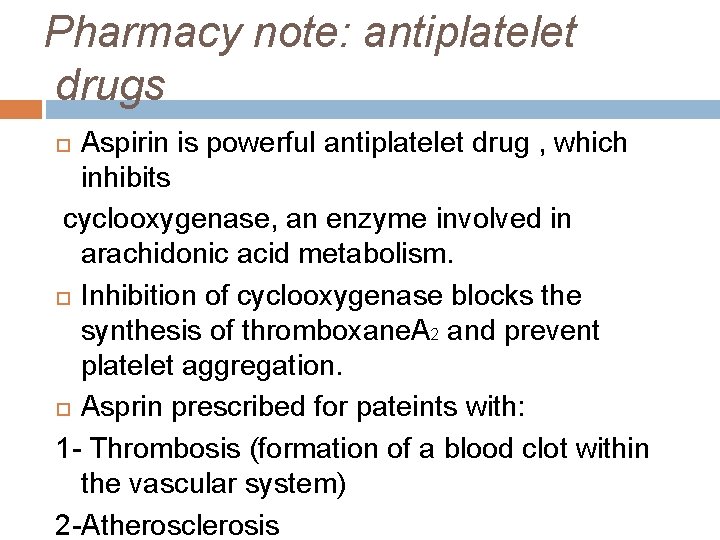 Pharmacy note: antiplatelet drugs Aspirin is powerful antiplatelet drug , which inhibits cyclooxygenase, an