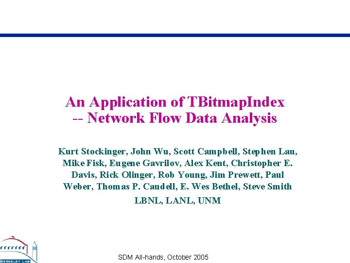 An Application of TBitmap. Index -- Network Flow Data Analysis Kurt Stockinger, John Wu,