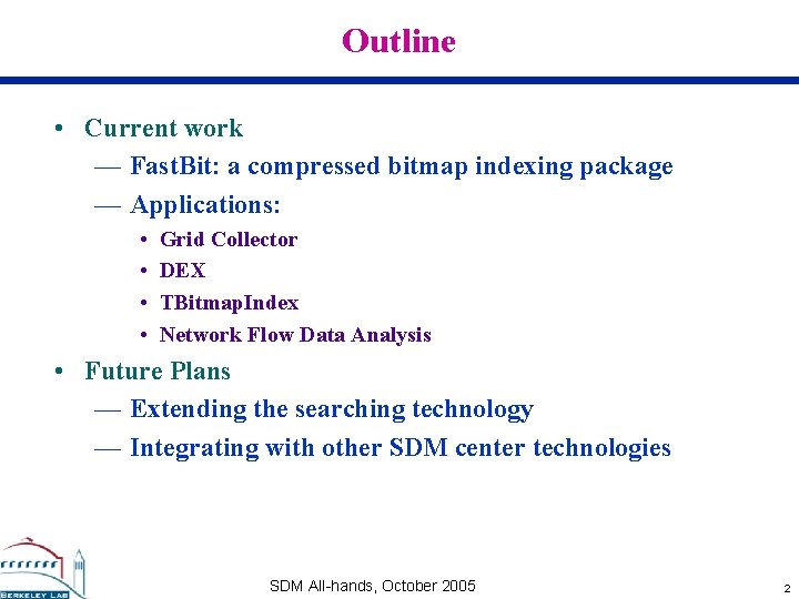 Outline • Current work — Fast. Bit: a compressed bitmap indexing package — Applications: