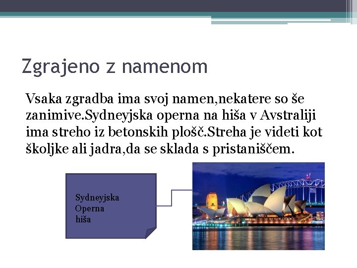 Zgrajeno z namenom Vsaka zgradba ima svoj namen, nekatere so še zanimive. Sydneyjska operna