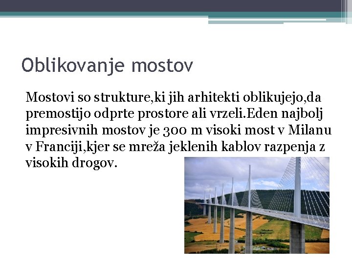 Oblikovanje mostov Mostovi so strukture, ki jih arhitekti oblikujejo, da premostijo odprte prostore ali