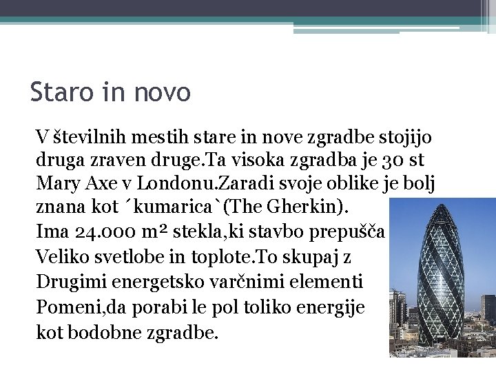 Staro in novo V številnih mestih stare in nove zgradbe stojijo druga zraven druge.