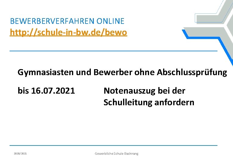 BEWERBERVERFAHREN ONLINE http: //schule-in-bw. de/bewo Gymnasiasten und Bewerber ohne Abschlussprüfung bis 16. 07. 2021