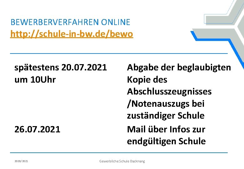 BEWERBERVERFAHREN ONLINE http: //schule-in-bw. de/bewo spätestens 20. 07. 2021 um 10 Uhr 26. 07.