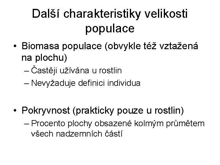 Další charakteristiky velikosti populace • Biomasa populace (obvykle též vztažená na plochu) – Častěji