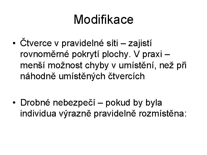 Modifikace • Čtverce v pravidelné síti – zajistí rovnoměrné pokrytí plochy. V praxi –