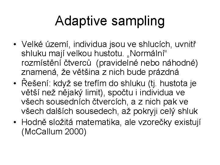 Adaptive sampling • Velké území, individua jsou ve shlucích, uvnitř shluku mají velkou hustotu.