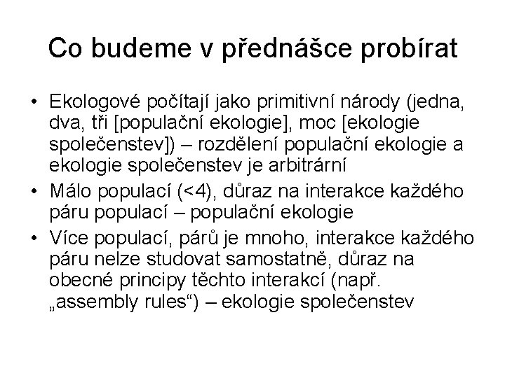 Co budeme v přednášce probírat • Ekologové počítají jako primitivní národy (jedna, dva, tři