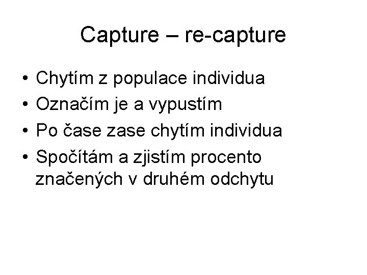 Capture – re-capture • • Chytím z populace individua Označím je a vypustím Po