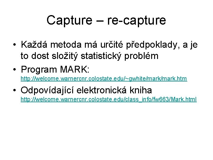 Capture – re-capture • Každá metoda má určité předpoklady, a je to dost složitý