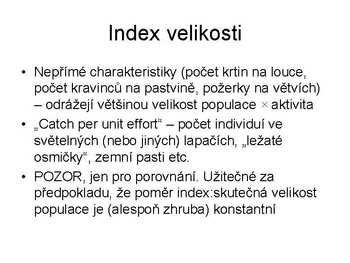 Index velikosti • Nepřímé charakteristiky (počet krtin na louce, počet kravinců na pastvině, požerky