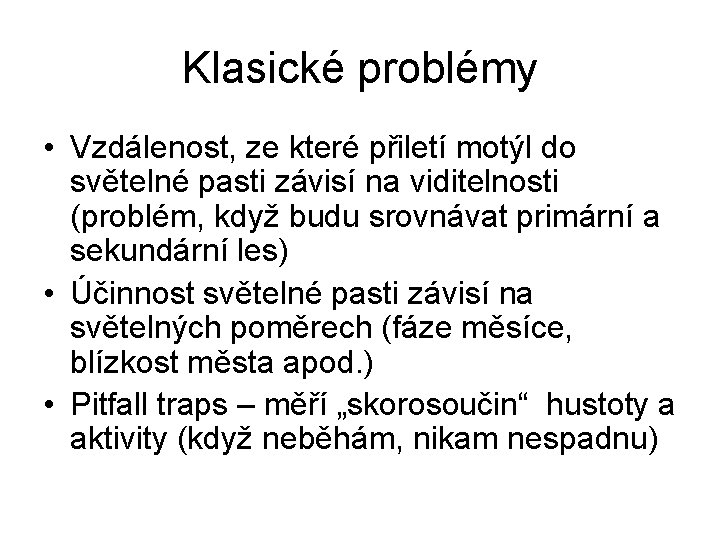 Klasické problémy • Vzdálenost, ze které přiletí motýl do světelné pasti závisí na viditelnosti