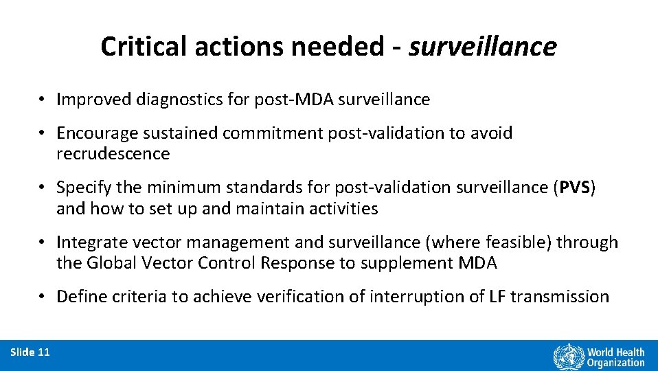 Critical actions needed - surveillance • Improved diagnostics for post-MDA surveillance • Encourage sustained
